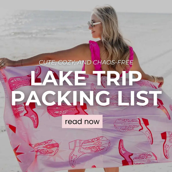 Lake Trip Packing List: Cute, Cozy, and Chaos-Free