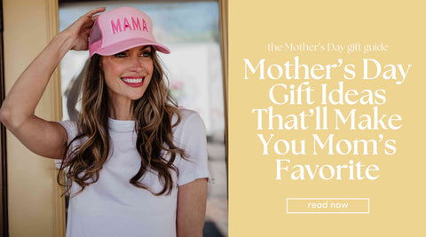 Mother’s Day Gift Ideas That’ll Make You Mom’s Favorite