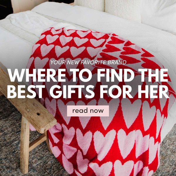 Where to Find the Best Gifts for Her Your New Favorite Brand