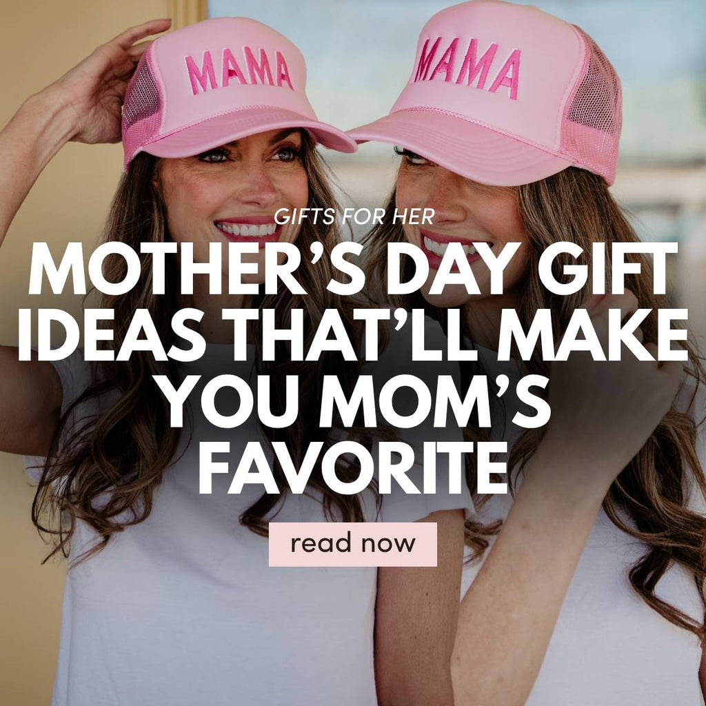 Mother’s Day Gift Ideas That’ll Make You Mom’s Favorite
