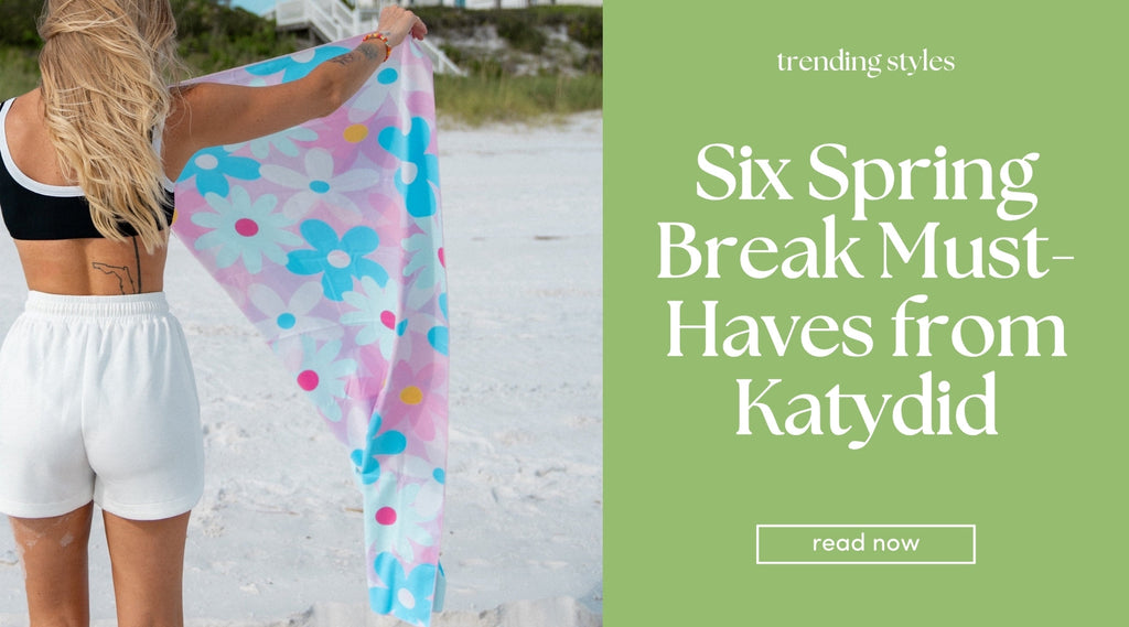 Six Spring Break Must-Haves from Katydid