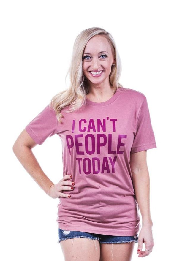 I Can't People Today T-Shirts