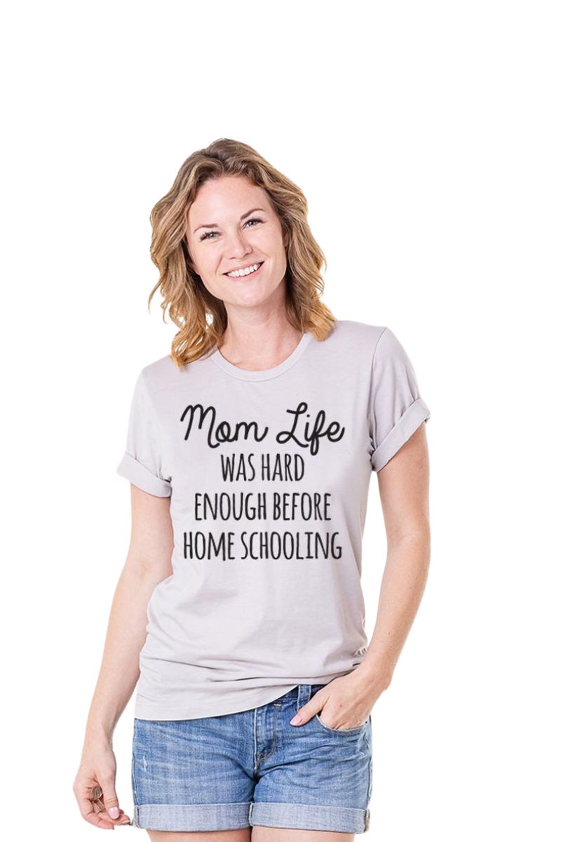 Mom Life Was Hard Enough Before Home Schooling Women‚Äôs T-Shirts