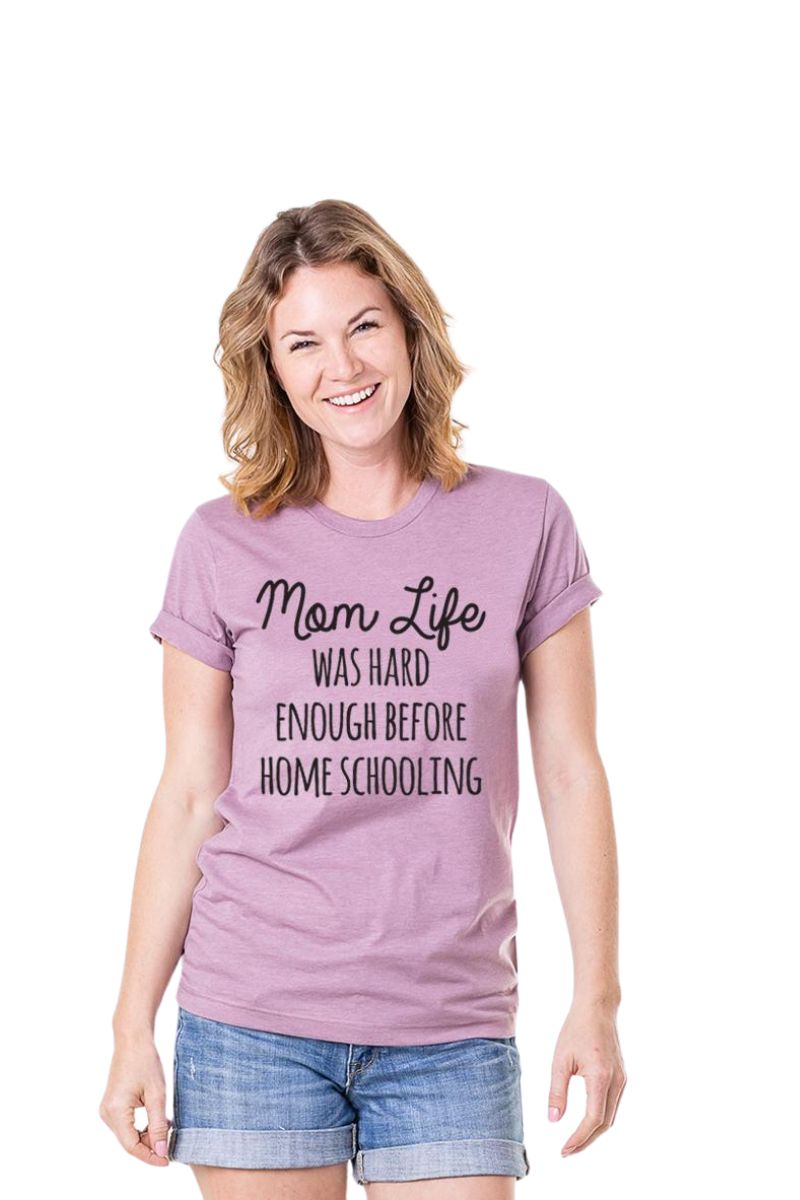 Mom Life Was Hard Enough Before Home Schooling Women‚Äôs T-Shirts