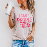 I Can't People Today T-Shirts