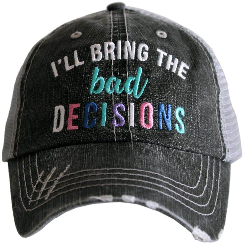 I’ll Bring The Bad Decisions Trucker Hats