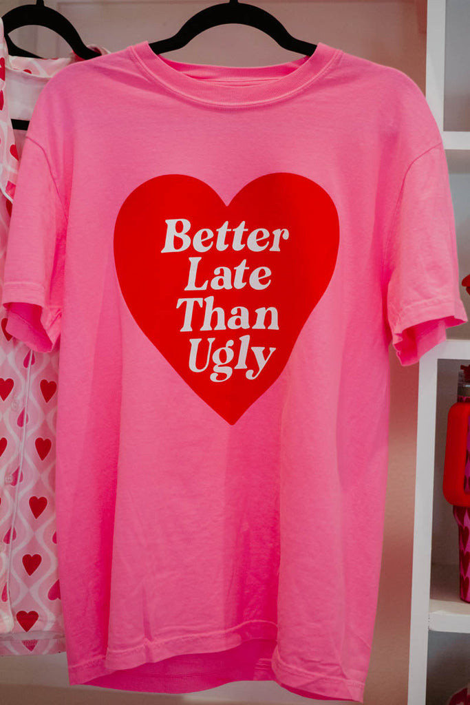 Better Late Than Ugly Funny Graphic Tee