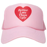 Better Late Than Ugly Foam Trucker Cap