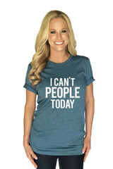 I Can't People Today T-Shirts