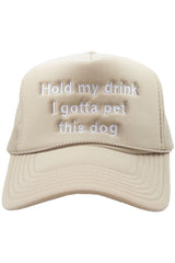 Hold My Drink I Gotta Pet This Dog Trucker Hat