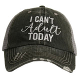 I CAN'T ADULT TODAY TRUCKER HAT