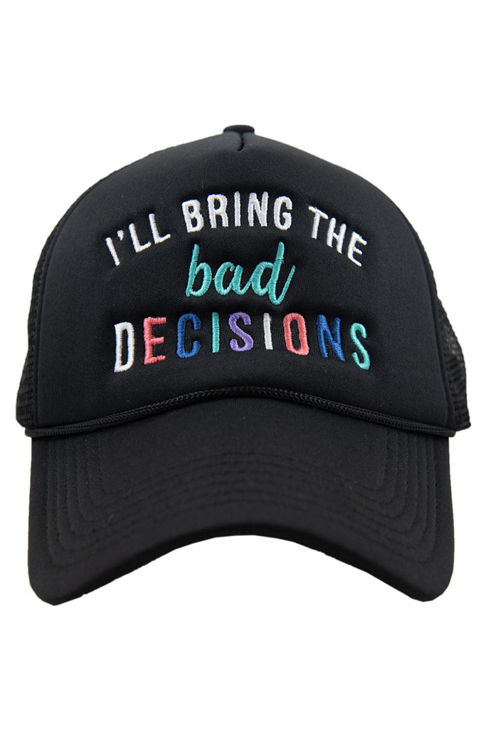 I'll Bring The Bad Decisions Women's Foam Hat