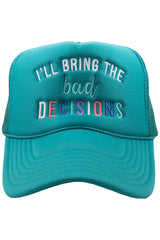 I'll Bring The Bad Decisions Women's Foam Hat