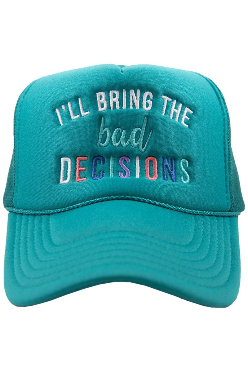I'll Bring The Bad Decisions Women's Foam Hat