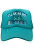 I'll Bring The Bad Decisions Women's Foam Hat