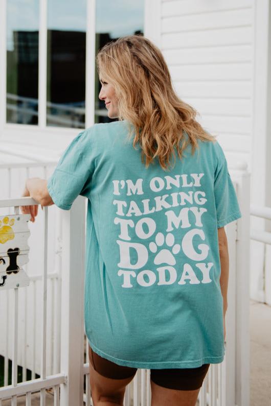 I'm Only Talking to My Dog Today T-Shirt