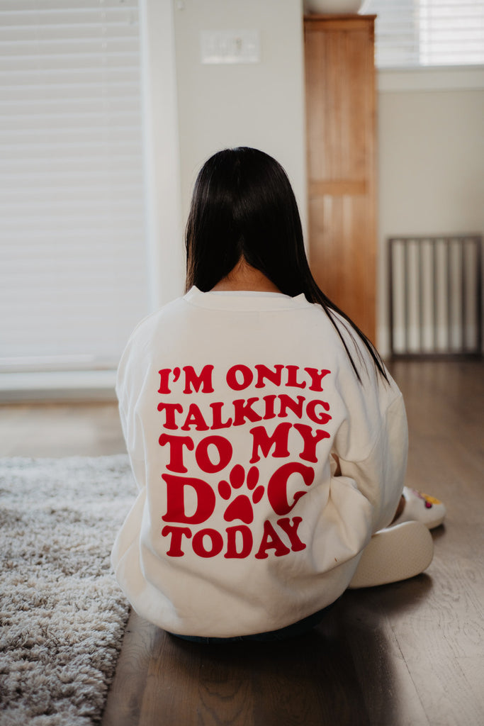 I'm Only Talking To My Dog Today Women's Sweatshirt