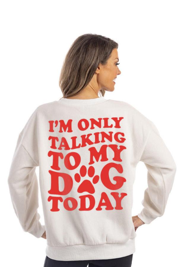 I'm Only Talking To My Dog Today Women's Sweatshirt