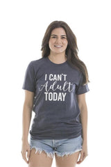 I Can't Adult Today T-Shirts