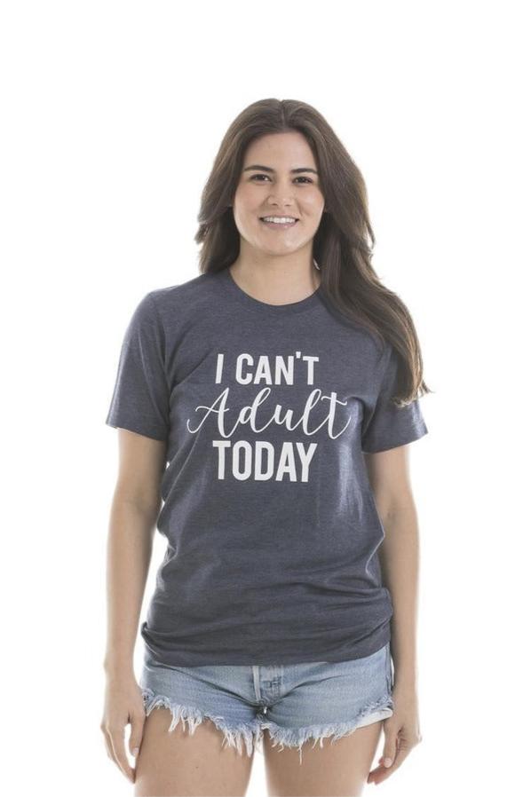 I Can't Adult Today T-Shirts