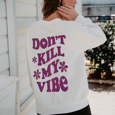 Don't Kill My Vibe Women's Graphic Sweatshirt