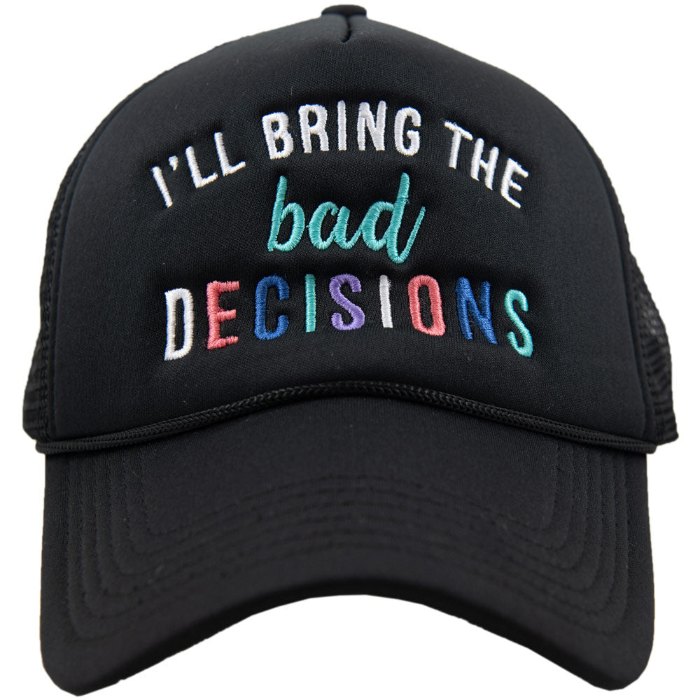 I'll Bring The Bad Decisions Women's Foam Hat