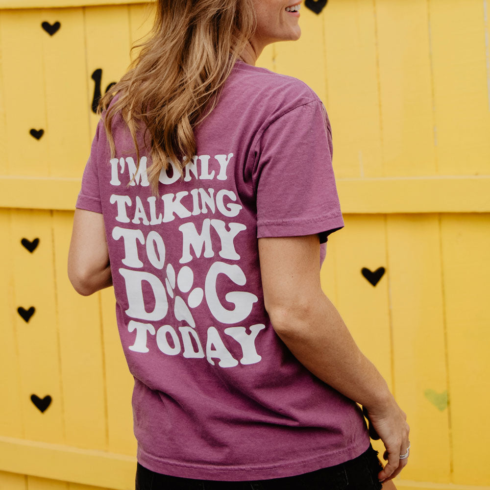 I'm Only Talking to My Dog Today T-Shirt
