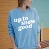 Up To Snow Good Christmas Winter Crew Neck Sweatshirt